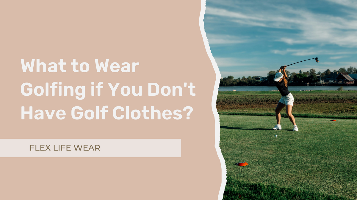 What to Wear Golfing If You Don'T Have Golf Clothes: Essential Tips